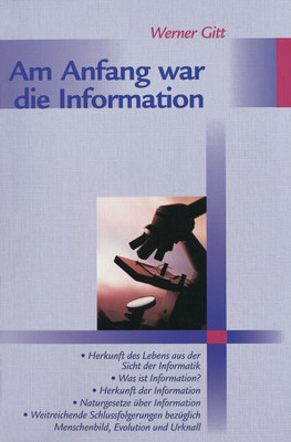 "Am Anfang war die Information" - Herkunft des Lebens aus der Sicht der Informatik, Was ist Information, Herkunft der Information, Naturgesetze über Information, weitreichende Schlussfolgerungen bezüglich Menschenbild, Evolution und Urknall von Werner Gitt.