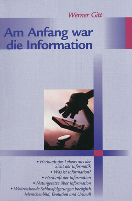 "Am Anfang war die Information" - Herkunft des Lebens aus der Sicht der Informatik, Was ist Information, Herkunft der Information, Naturgesetze über Information, weitreichende Schlussfolgerungen bezüglich Menschenbild, Evolution und Urknall von Werner Gitt.