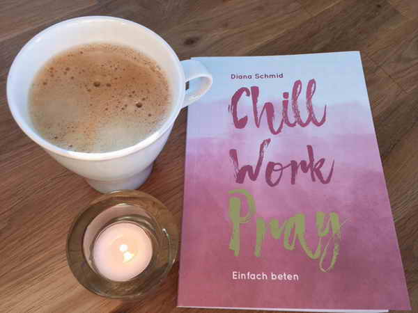 „Chill Work Pray“, das neue Buch von Diana Schmid