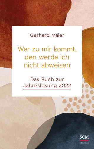 Wer zu mir kommt, den werde ich nicht abweisen - Das Buch zur Jahreslosung 2022, 