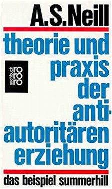 Der irreführende Titel  der deutschen Ausgabe von A. S. Neill:"Theorie und Praxis der antiautoritären Erziehung!