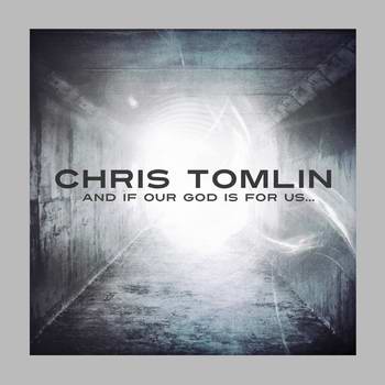 Album "And If Our God Is For Us ..." von Chris Tomlin