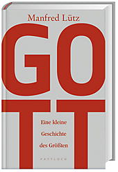 Bestseller „Gott - eine kleine Geschichte des Größten“ von Manfred Lütz