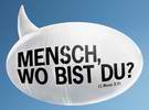 "Mensch, wo bist du?" - mehr bei uns zum Evangelischen Kirchentag